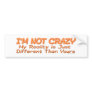 I'm Not Crazy Bumpersticker Bumper Stickers