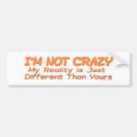 I'm Not Crazy Bumpersticker Bumper Stickers