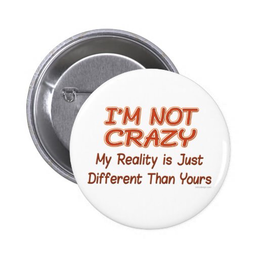 I'm Not Crazy Buttons