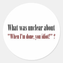 I'm not done yet, you idiot (2) stickers