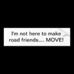 I'm not driving to be your buddy bumper stickers