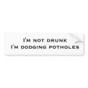 I'm not drunk I'm dodging potholes bumper stickers by Silvax I'm not drunk I'm dodging potholes bumper stickers