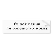 I'm not drunk I'm dodging potholes bumper stickers by Silvax I'm not drunk I'm dodging potholes bumper stickers