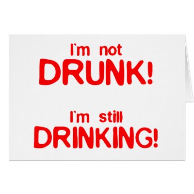 im_not_drunk_im_still_drinking_card-p137924040292430013q0yk_400.jpg