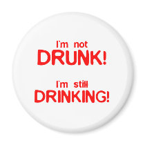 I'm Not Drunk, I'm Still Drinking - Funny Comedy Magnet