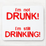 I'm Not Drunk, I'm Still Drinking - Funny Comedy mousepads