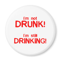 Im not drunk im still drinking refrigerator magnet