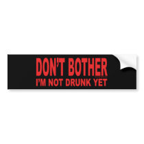I'm Not Drunk Yet bumper stickers by TopTees I'm Not Drunk Yet bumper stickers
