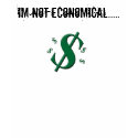 Im Not Economical..... t-shirts