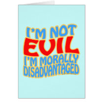 I'm Not Evil, I'm Morally Disadvantaged Cards