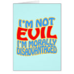 I'm Not Evil, I'm Morally Disadvantaged cards