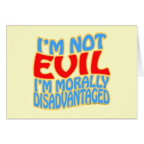 I'm Not Evil, I'm Morally Disadvantaged cards by thefrozenduck I'm Not Evil, I'm Morally Disadvantaged cards