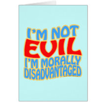 I'm Not Evil, I'm Morally Disadvantaged Cards