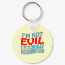 I'm Not Evil, I'm Morally Disadvantaged keychains by thefrozenduck I'm Not Evil, I'm Morally Disadvantaged keychains