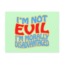 I'm Not Evil, I'm Morally Disadvantaged postcards by thefrozenduck I'm Not Evil, I'm Morally Disadvantaged postcards