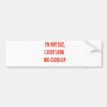 I'm not fat bumper stickers