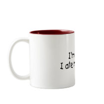 Im Not Fat I Ate My Brother mugs by TeeZazzle Im Not Fat I Ate My Brother mugs