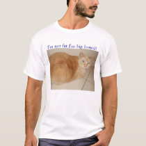 I'm not fat I'm big boned t-shirts