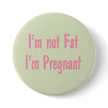 I'm Not Fat, I'm Pregnant Button (Pink) by bwmedia I'm Not Fat, I'm Pregnant Button (Pink)