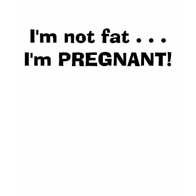 I'm not fat . . .I'm PREGNANT! Shirt by ARTstanding