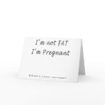 I'm Not Fat, I'm Pregnant.What's Your Excuse cards