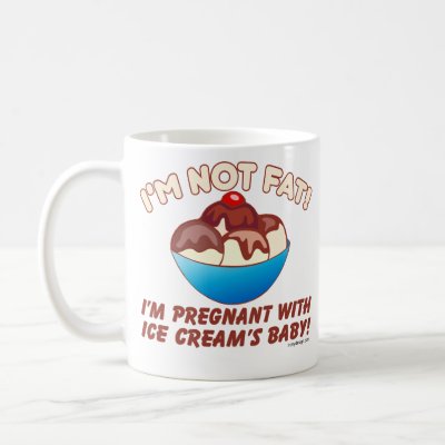 im_not_fat_im_pregnant_with_ice_cream_mug-p168822303081458264qzje_400.jpg