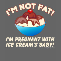 I'm Not Fat I'm Pregnant With Ice Cream T-Shirt