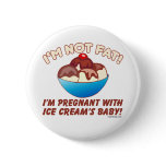 I'm not fat! I'm pregnant with Ice Cream's baby! Pin