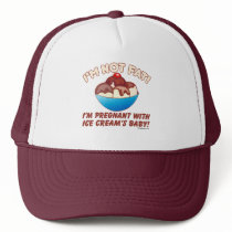 I'm not fat! I'm pregnant with Ice Cream's baby! Trucker Hat