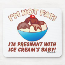 I'm not fat! I'm pregnant with Ice Cream's baby! Mousepad