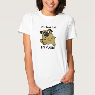 I'm Not Fat. I'm Puggy! Cute Pug T-shirt! Shirt
