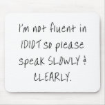I'm not fluent in idiot, so please speak slowly mouse mat