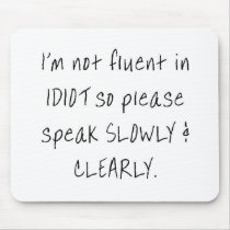 I'm not fluent in idiot, so please speak slowly mousepads by Tamathaa I'm not fluent in idiot, so please speak slowly mousepads