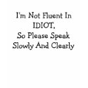 I'm Not Fluent In IDIOT t-shirts