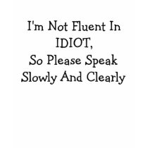 I'm Not Fluent In IDIOT t-shirts