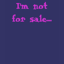 I'm not for sale.... t-shirts