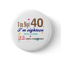 I'm Not Forty - Funny Birthday Gift Button