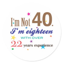 I'm Not Forty - Funny Birthday Gift Round Stickers