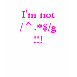 I'm not /^.*$/g!!! (greedy regex) t-shirts