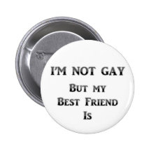 I'm Not Gay But My Best Friend Is Button