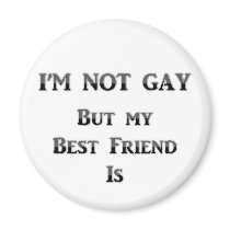I'm Not Gay But My Best Friend Is Fridge Magnets
