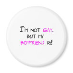 I'm Not Gay But My Boyfriend Is Refrigerator Magnet