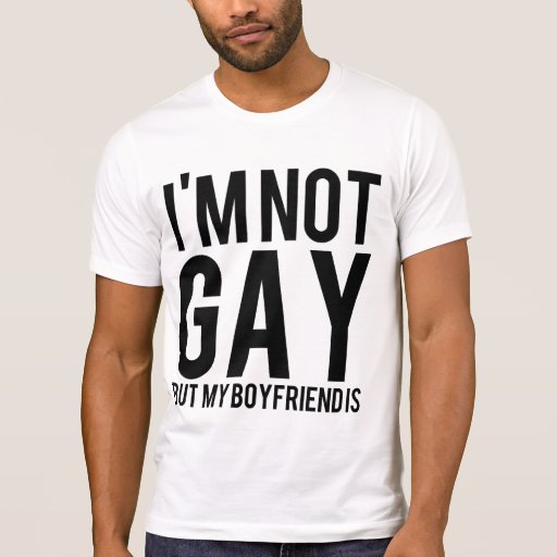 I M Not Gay But My Boyfriend Is Shirt Zazzle