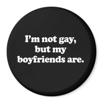 I'm not gay, but my boyfriends are 