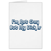 I'm Not Gay But My Dick Is cards