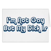 I'm Not Gay But My Dick Is cards
