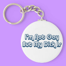 I'm Not Gay But My Dick Is keychains