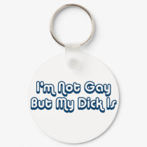 I'm Not Gay But My Dick Is keychains by itsokinla I'm Not Gay But My Dick Is keychains