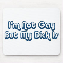 I'm Not Gay But My Dick Is mousepads