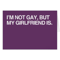 I'M NOT GAY, BUT MY GIRLFRI GREETING CARD